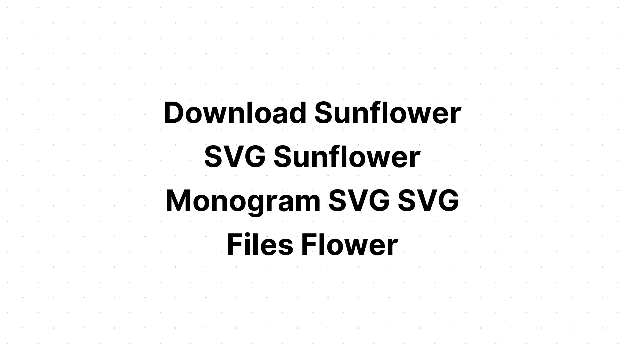 Download Free Svg Flowers Funny Sunflower? File For Cricut - Download Free SVG Cut File